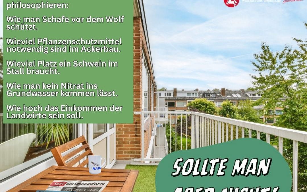 Sog. Balkon-Biologen – die Auseinandersetzung mit den landwirtschaftlichen Themen begrüßen wir ausdrücklich, aber dazu s…