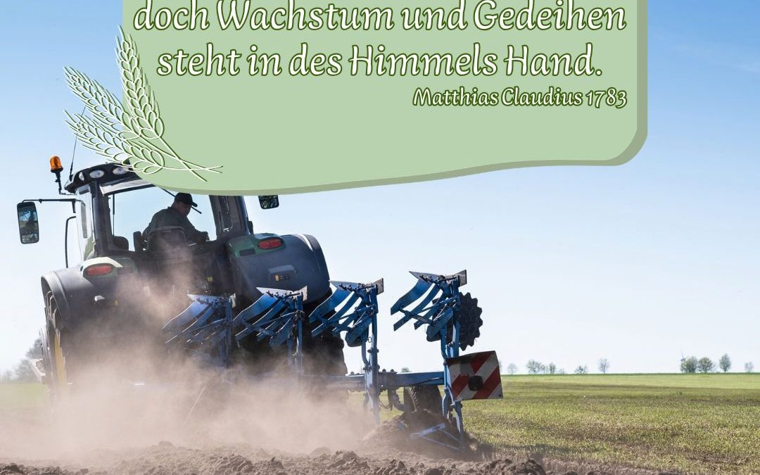 Erntedankfest – unsere Landwirte legen sich ins Zeug für eine gute Ernte, aber der Mensch hat es nie allein in der Hand….